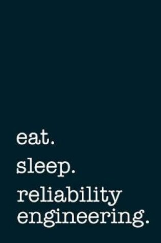 Cover of eat. sleep. reliability engineering. - Lined Notebook
