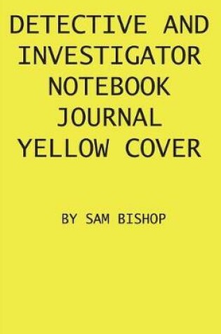 Cover of Detective And Investigator Notebook Journal Yellow Cover