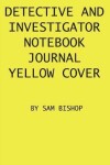 Book cover for Detective And Investigator Notebook Journal Yellow Cover