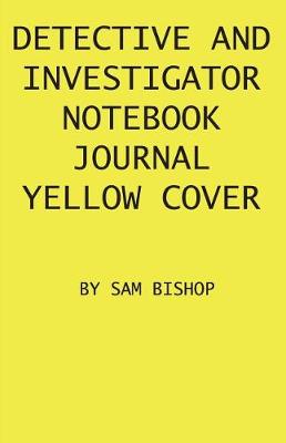 Cover of Detective And Investigator Notebook Journal Yellow Cover