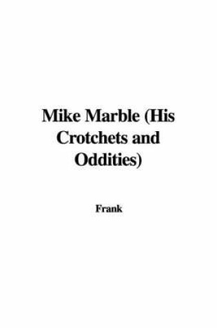 Cover of Mike Marble (His Crotchets and Oddities)