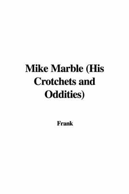 Book cover for Mike Marble (His Crotchets and Oddities)