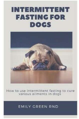 Cover of Intermittent Fasting for Dogs