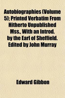 Book cover for Autobiographies (Volume 5); Printed Verbatim from Hitherto Unpublished Mss., with an Introd. by the Earl of Sheffield. Edited by John Murray