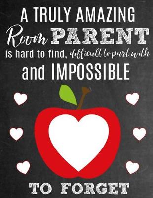 Book cover for A Truly Amazing Room Parent Is Hard To Find, Difficult To Part With And Impossible To Forget