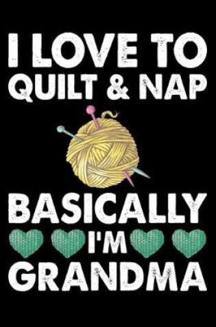 Cover of I Love To Quilt And Nap Basically I'm Grandma