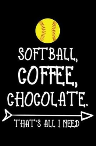 Cover of Softball Coffee Chocolate That's All I need