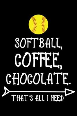 Book cover for Softball Coffee Chocolate That's All I need