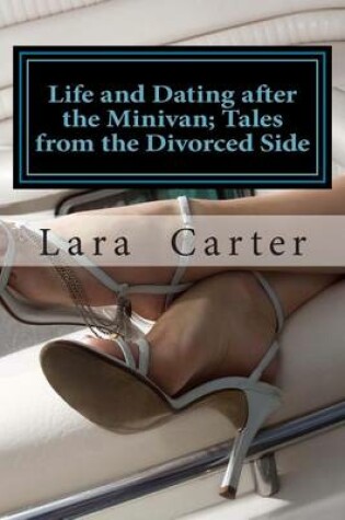 Cover of Life and Dating after the Minivan; Tales from the Divorced Side