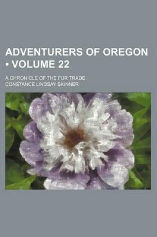 Cover of Adventurers of Oregon (Volume 22); A Chronicle of the Fur Trade