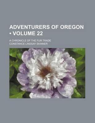 Book cover for Adventurers of Oregon (Volume 22); A Chronicle of the Fur Trade