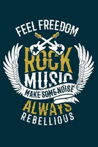 Cover of Feel Freedom Rock Music Make Some Noise Always Rebellious