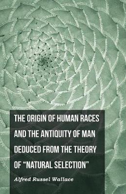 Book cover for The Origin of Human Races and the Antiquity of Man Deduced From the Theory of Natural Selection