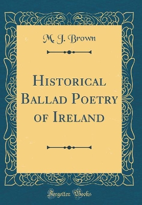 Book cover for Historical Ballad Poetry of Ireland (Classic Reprint)