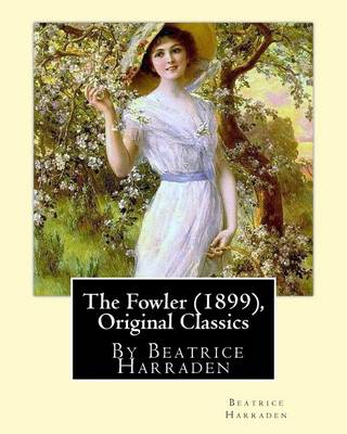 Book cover for The Fowler (1899), By Beatrice Harraden (Original Classics)