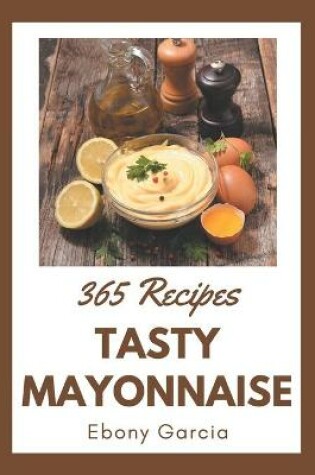 Cover of 365 Tasty Mayonnaise Recipes
