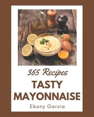 Book cover for 365 Tasty Mayonnaise Recipes