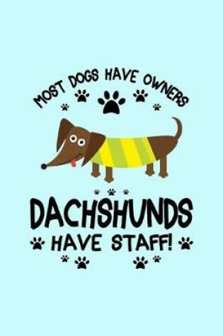 Cover of Most Dogs Have Owners Dachshunds Have Staff
