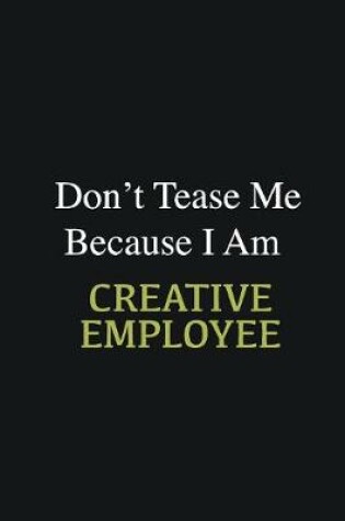 Cover of Don't Tease Me Because I Am Creative employee