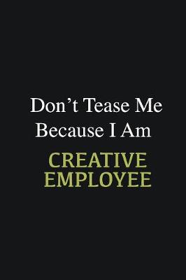 Book cover for Don't Tease Me Because I Am Creative employee
