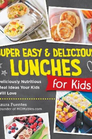 Cover of Super Easy and Delicious Lunches for Kids