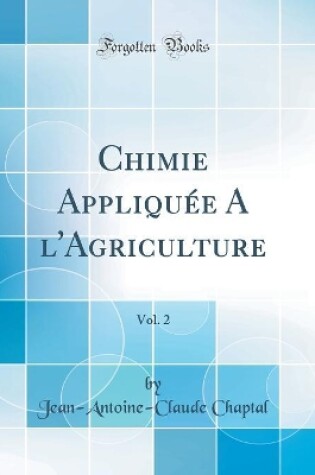 Cover of Chimie Appliquée A l'Agriculture, Vol. 2 (Classic Reprint)