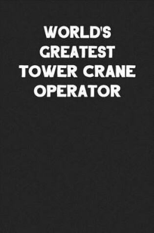 Cover of World's Greatest Tower Crane Operator