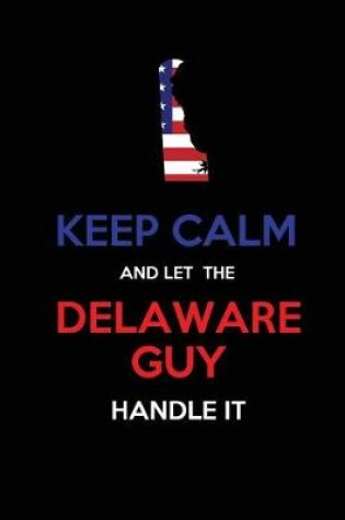Cover of Keep Calm and Let the Delaware Guy Handle It