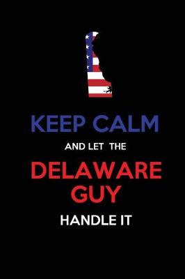 Book cover for Keep Calm and Let the Delaware Guy Handle It