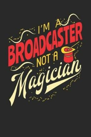 Cover of I'm A Broadcaster Not A Magician