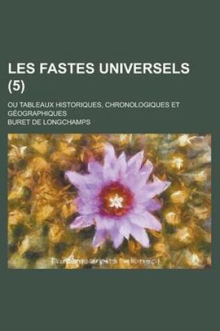 Cover of Les Fastes Universels; Ou Tableaux Historiques, Chronologiques Et Geographiques (5 )