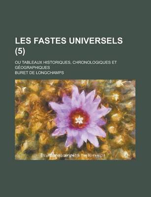 Book cover for Les Fastes Universels; Ou Tableaux Historiques, Chronologiques Et Geographiques (5 )