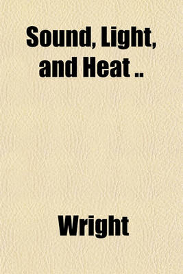 Book cover for Sound, Light, and Heat ..