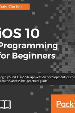 Cover of iOS 10 Programming for Beginners