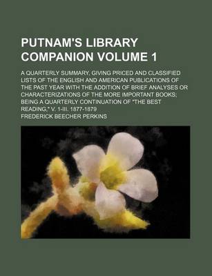 Book cover for Putnam's Library Companion Volume 1; A Quarterly Summary, Giving Priced and Classified Lists of the English and American Publications of the Past Year with the Addition of Brief Analyses or Characterizations of the More Important Books; Being a Quarterly