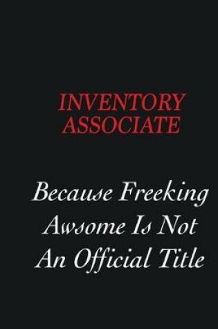 Cover of Inventory Associate Because freeking Awsome is not an official title