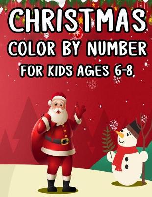 Book cover for Christmas Color By Number For Kids Ages 6-8