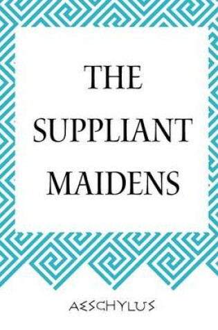 Cover of The Suppliant Maidens