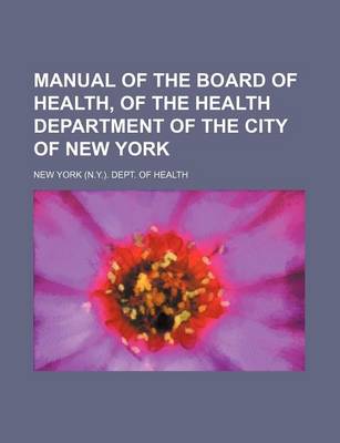 Book cover for Manual of the Board of Health, of the Health Department of the City of New York