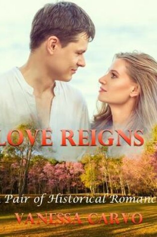 Cover of Love Reigns: A Pair of Historical Romances