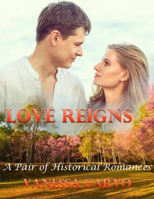 Book cover for Love Reigns: A Pair of Historical Romances