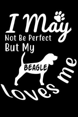 Book cover for I May not be perfect But my Beagle loves me