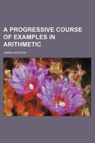 Cover of A Progressive Course of Examples in Arithmetic