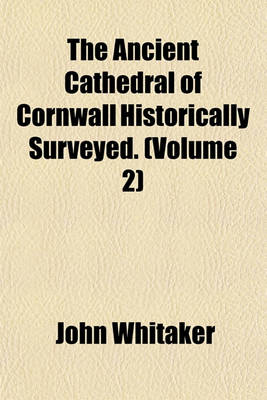 Book cover for The Ancient Cathedral of Cornwall Historically Surveyed. (Volume 2)