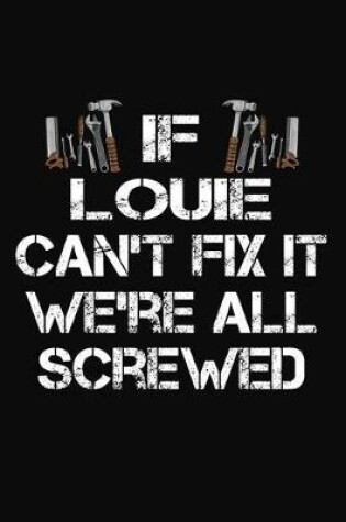 Cover of If Louie Can't Fix It We're All Screwed