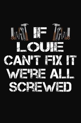 Book cover for If Louie Can't Fix It We're All Screwed