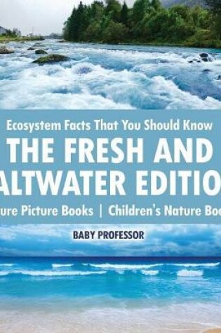 Cover of Ecosystem Facts That You Should Know - The Fresh and Saltwater Edition - Nature Picture Books Children's Nature Books