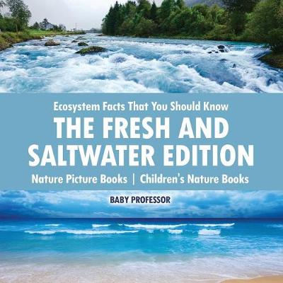 Book cover for Ecosystem Facts That You Should Know - The Fresh and Saltwater Edition - Nature Picture Books Children's Nature Books