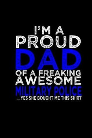 Cover of I'm a proud dad of a freaking awesome military police.. Yes, she bought me this shirt