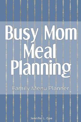 Book cover for Busy Mom Meal Planning Family Menu Planner